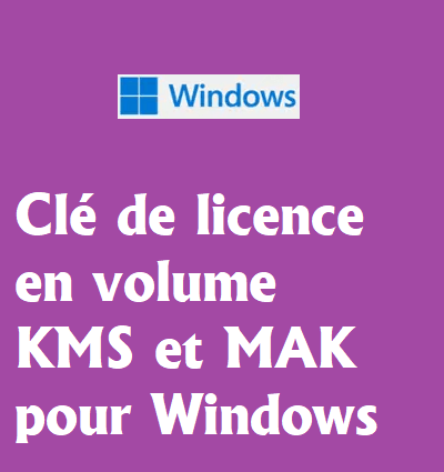 Clé de licence en volume KMS et MAK pour Windows
